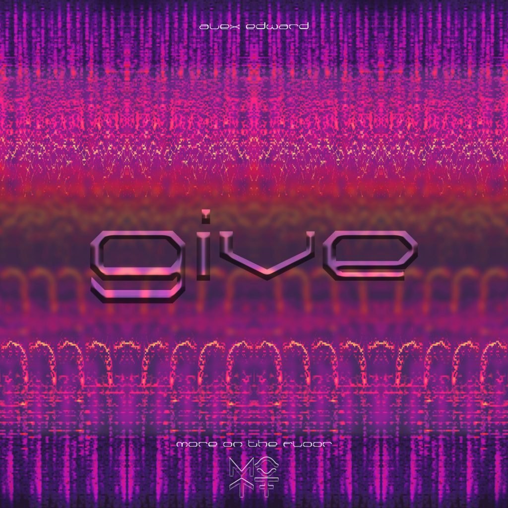 Alex Edward - Give cover art. More on the Floor Records. Catalog number MOTF002