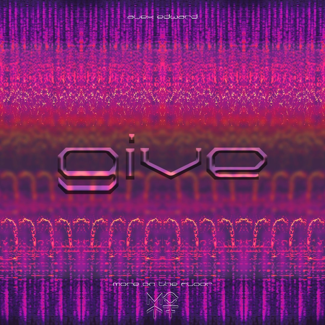 Alex Edward - Give cover art. More on the Floor Records. Catalog number MOTF002